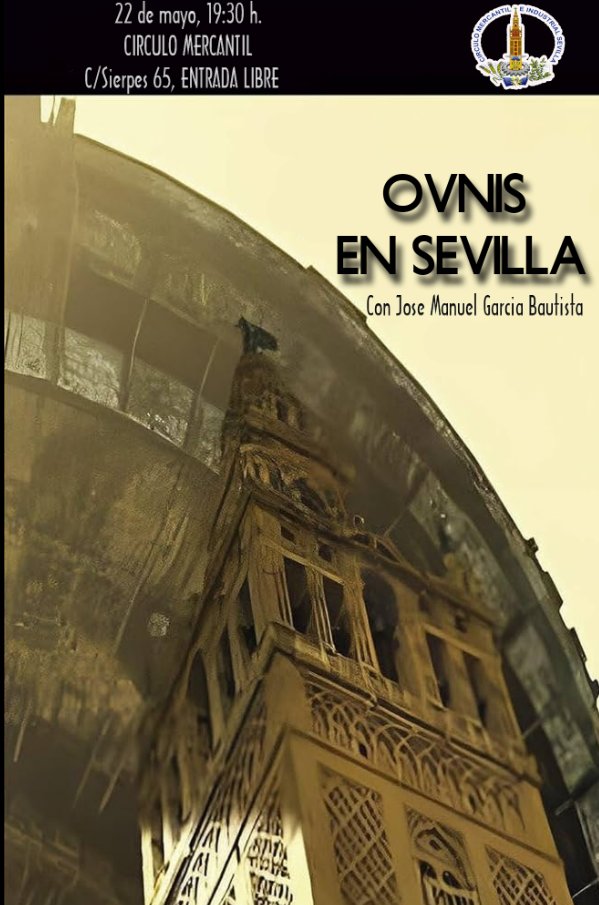 Conferencia Círculo Mercantil: OVNIs en Sevilla, 22 de mayo, 19:30 h.